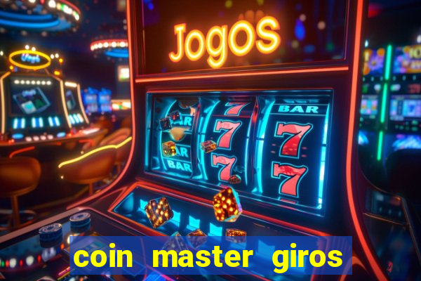 coin master giros gratis toda hora